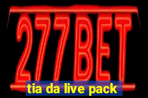 tia da live pack